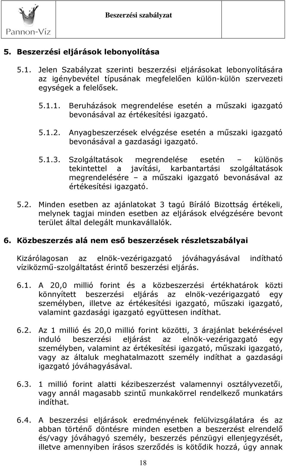 Szolgáltatások megrendelése esetén különös tekintettel a javítási, karbantartási szolgáltatások megrendelésére a műszaki igazgató bevonásával az értékesítési igazgató. 5.2.