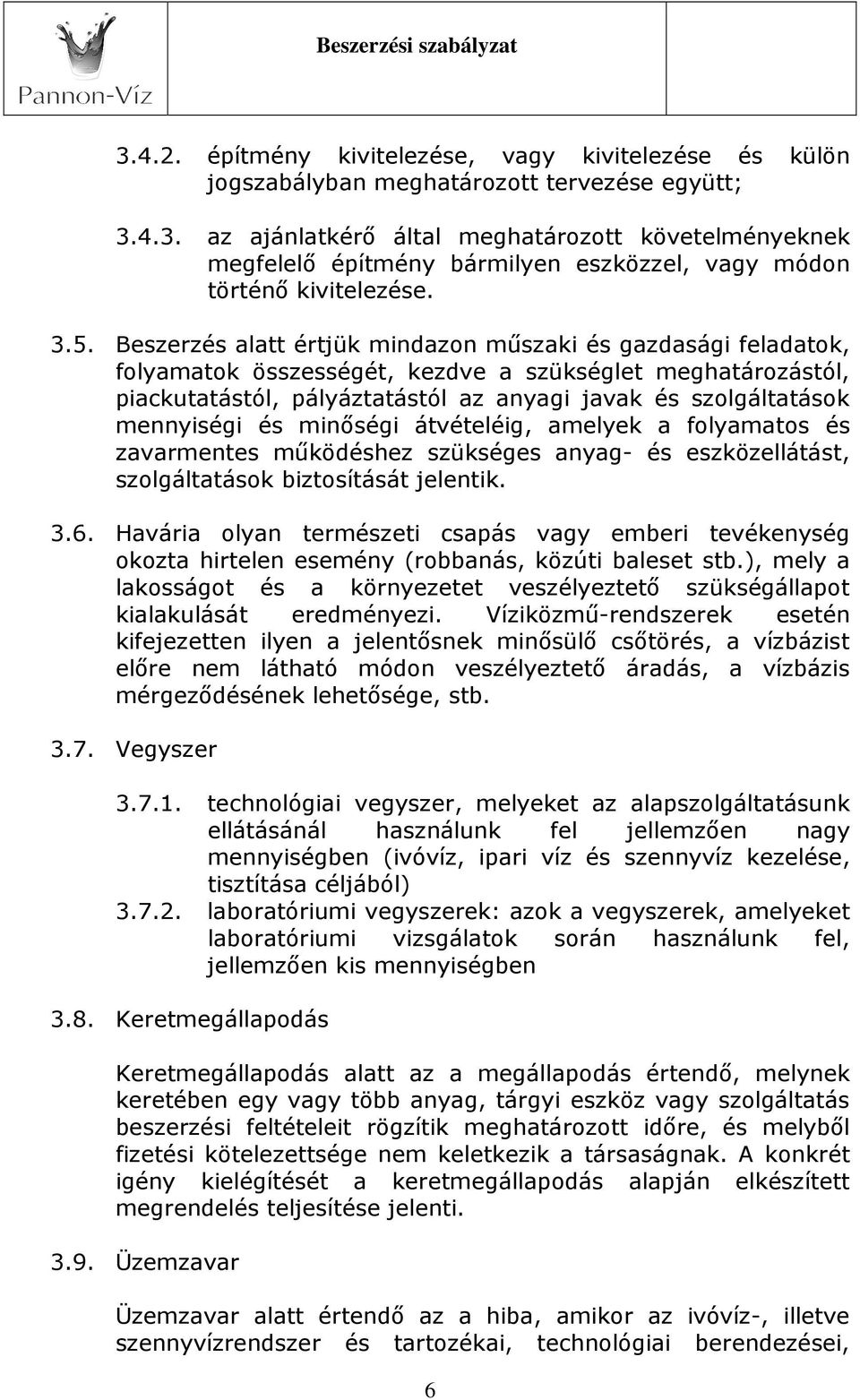 mennyiségi és minőségi átvételéig, amelyek a folyamatos és zavarmentes működéshez szükséges anyag- és eszközellátást, szolgáltatások biztosítását jelentik. 3.6.