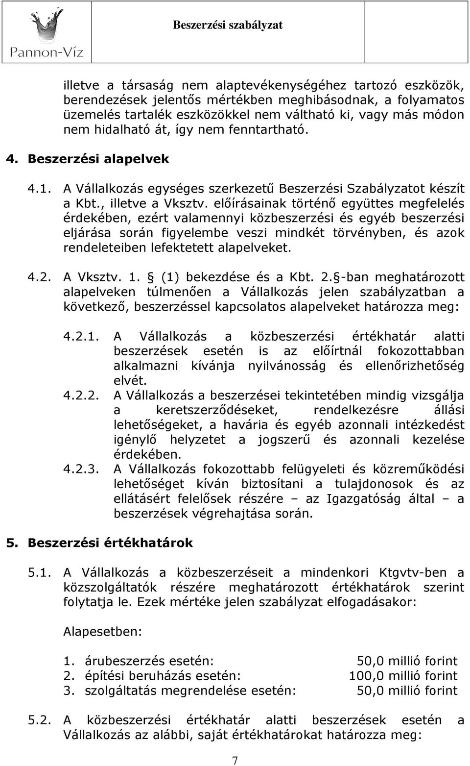 előírásainak történő együttes megfelelés érdekében, ezért valamennyi közbeszerzési és egyéb beszerzési eljárása során figyelembe veszi mindkét törvényben, és azok rendeleteiben lefektetett