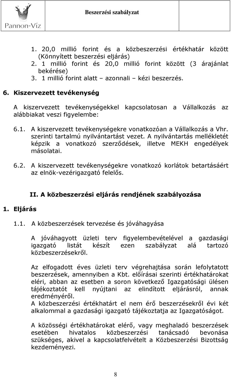 szerinti tartalmú nyilvántartást vezet. A nyilvántartás mellékletét képzik a vonatkozó szerződések, illetve MEKH engedélyek másolatai. 6.2.