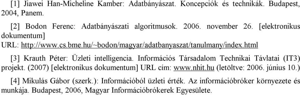 html [3] Krauth Péter: Üzleti intelligencia. Információs Társadalom Technikai Távlatai (IT3) projekt. (2007) [elektronikus dokumentum] URL cím: www.