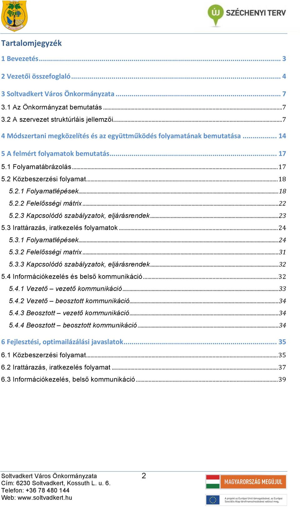 .. 22 5.2.3 Kpcsolódó szbályztok, eljárásrendek... 23 5.3 Irttárzás, irtkezelés folymtok... 24 5.3.1 Folymtlépések... 24 5.3.2 Felelősségi mtrix... 31 5.3.3 Kpcsolódó szbályztok, eljárásrendek... 32 5.