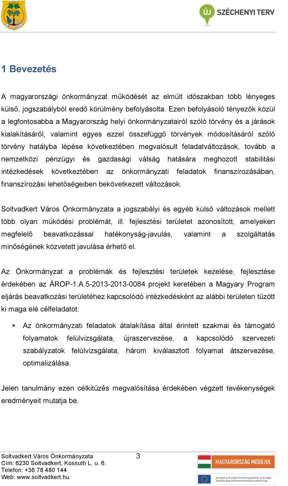 következtében megvlósult feldtváltozások, tovább nemzetközi intézkedések pénzügyi és gzdsági következtében z válság htásár önkormányzti meghozott feldtok stbilitási finnszírozásábn, finnszírozási