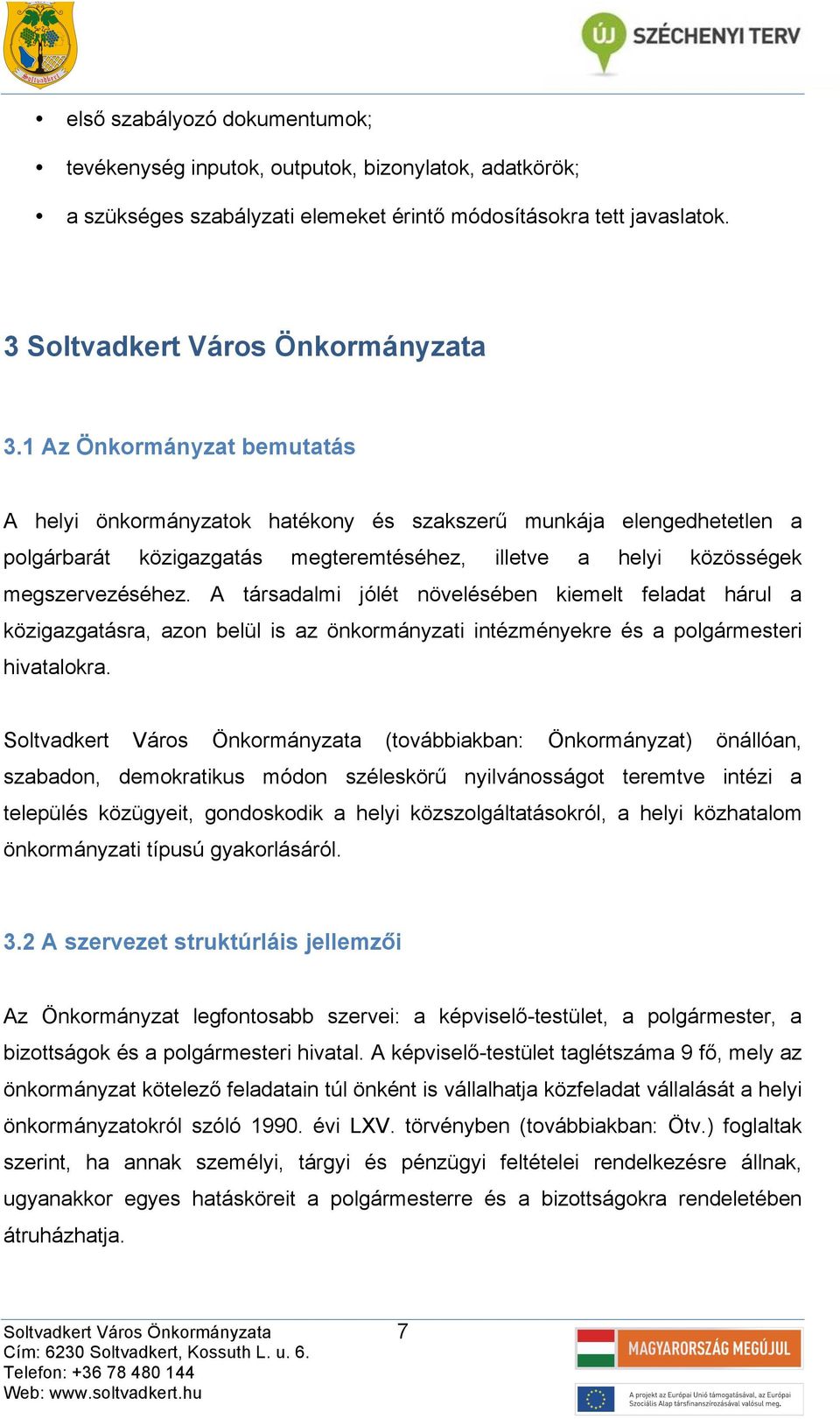 A társdlmi jólét növelésében kiemelt feldt hárul közigzgtásr, zon belül is z önkormányzti intézményekre és polgármesteri hivtlokr.