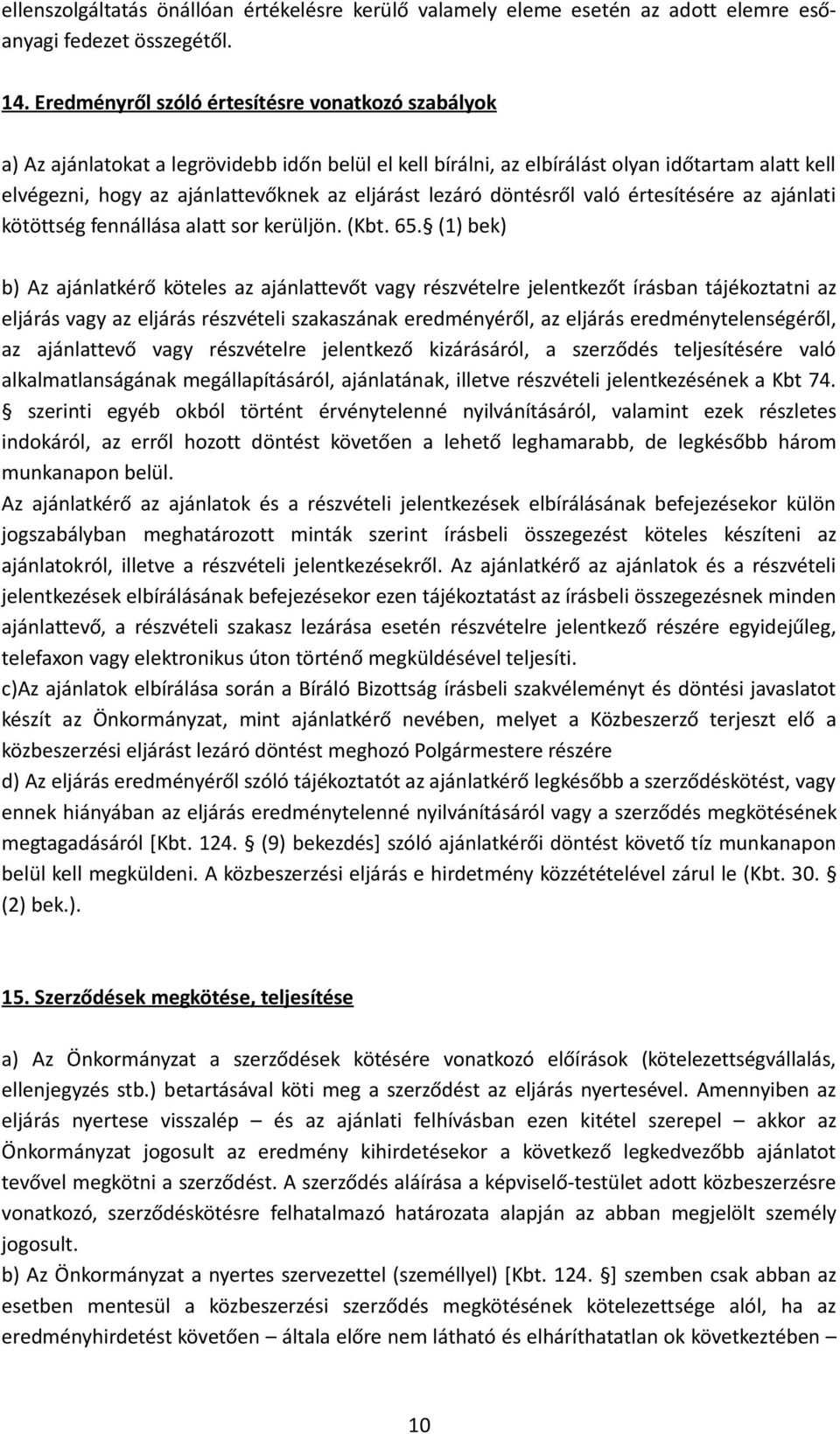 lezáró döntésről való értesítésére az ajánlati kötöttség fennállása alatt sor kerüljön. (Kbt. 65.