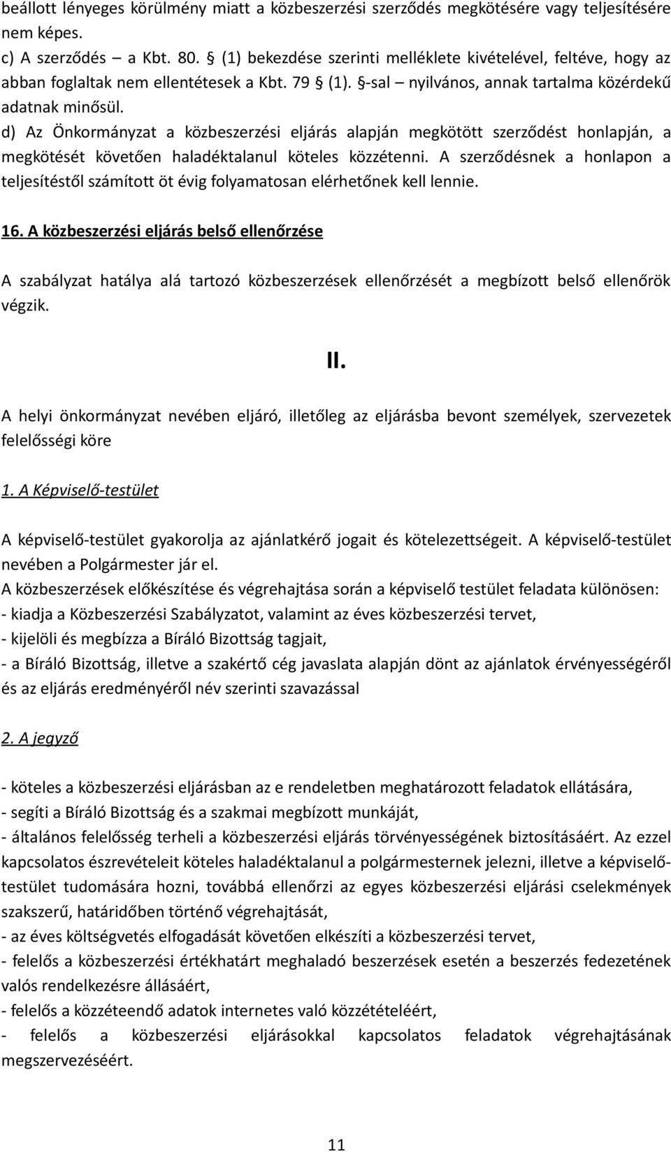 d) Az Önkormányzat a közbeszerzési eljárás alapján megkötött szerződést honlapján, a megkötését követően haladéktalanul köteles közzétenni.