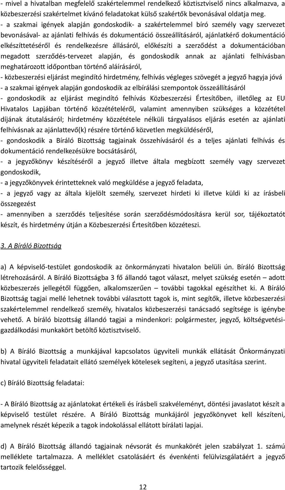 rendelkezésre állásáról, előkészíti a szerződést a dokumentációban megadott szerződés-tervezet alapján, és gondoskodik annak az ajánlati felhívásban meghatározott időpontban történő aláírásáról, -