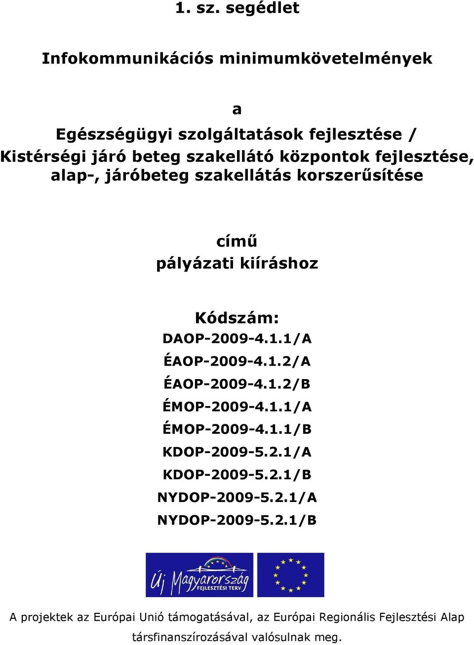 központok fejlesztése, alap-, járóbeteg szakellátás korszerősítése címő pályázati kiíráshoz Kódszám: DAOP-2009-4.1.