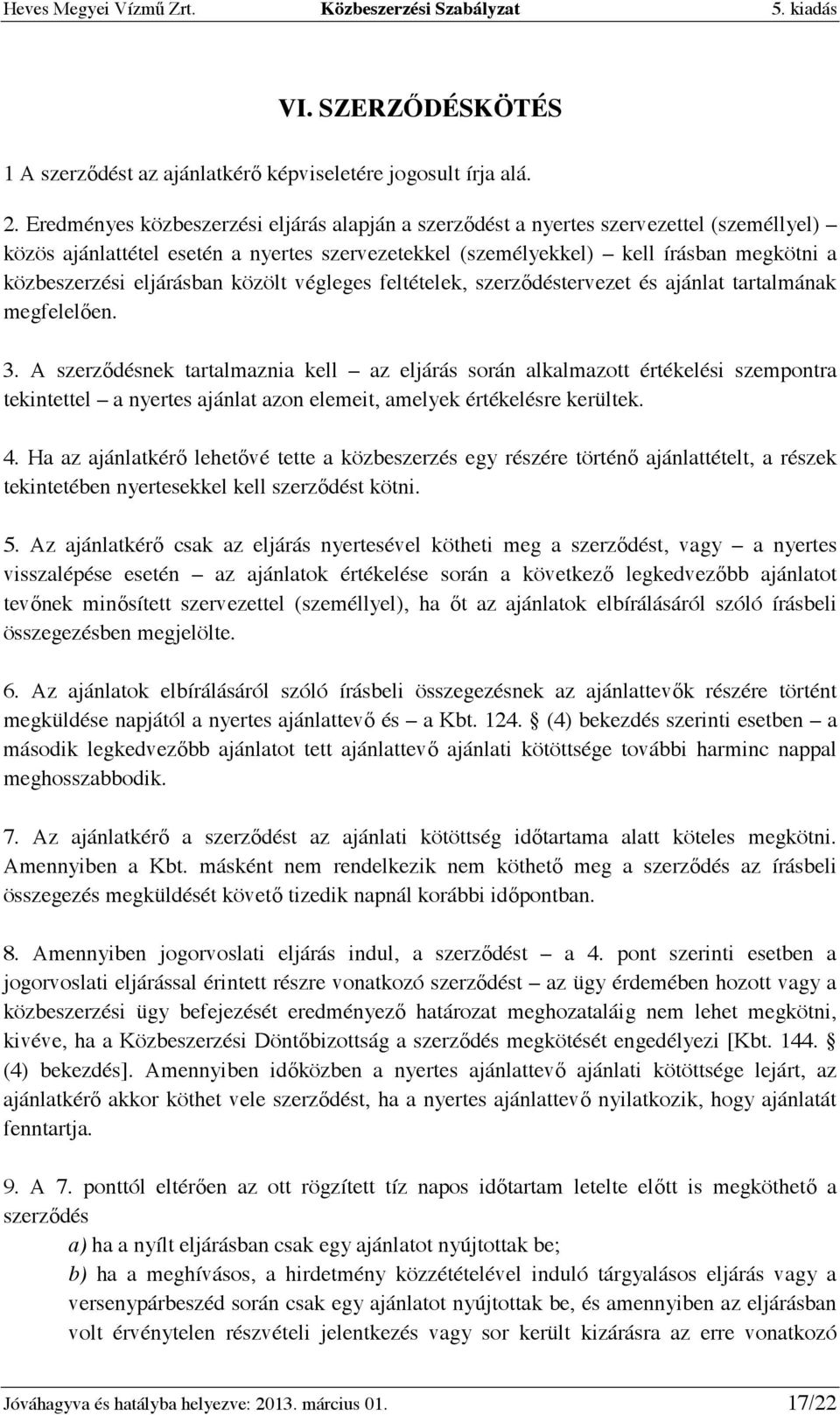 eljárásban közölt végleges feltételek, szerzıdéstervezet és ajánlat tartalmának megfelelıen. 3.