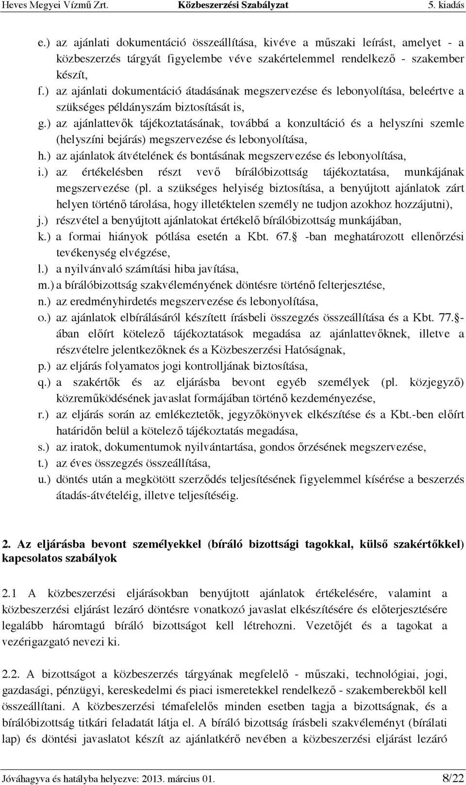 ) az ajánlattevık tájékoztatásának, továbbá a konzultáció és a helyszíni szemle (helyszíni bejárás) megszervezése és lebonyolítása, h.