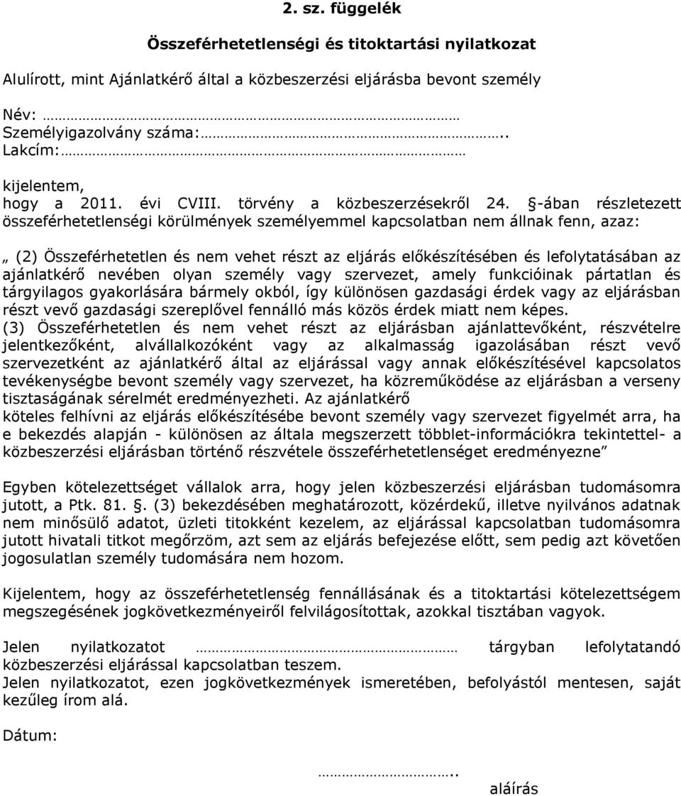 -ában részletezett összeférhetetlenségi körülmények személyemmel kapcsolatban nem állnak fenn, azaz: (2) Összeférhetetlen és nem vehet részt az eljárás előkészítésében és lefolytatásában az