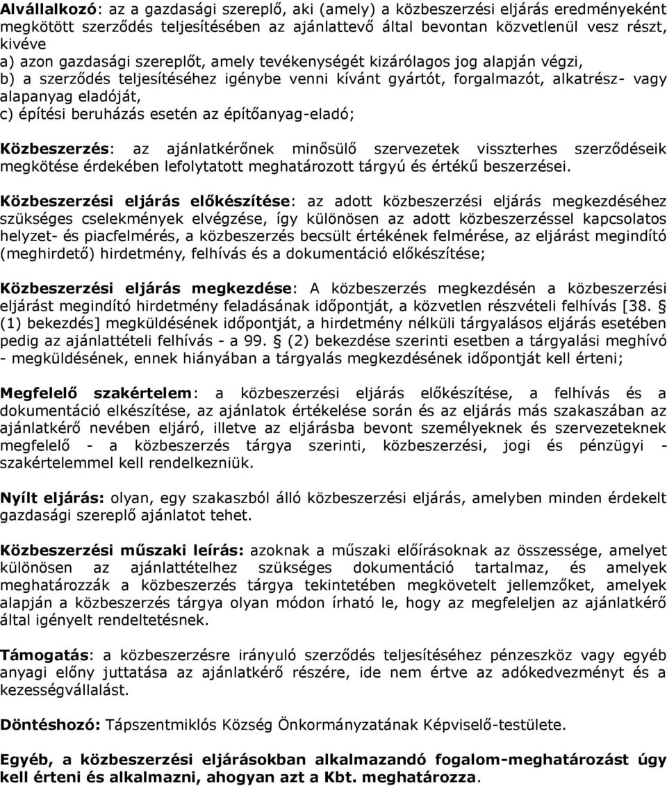 beruházás esetén az építőanyag-eladó; Közbeszerzés: az ajánlatkérőnek minősülő szervezetek visszterhes szerződéseik megkötése érdekében lefolytatott meghatározott tárgyú és értékű beszerzései.