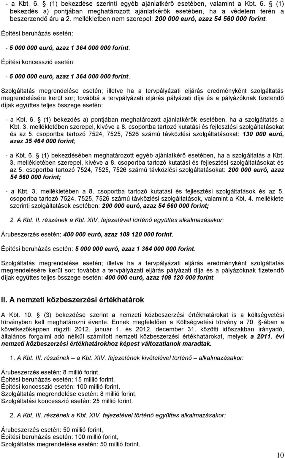 Építési koncesszió esetén: - 5 000 000 euró, azaz 1 364 000 000 forint.