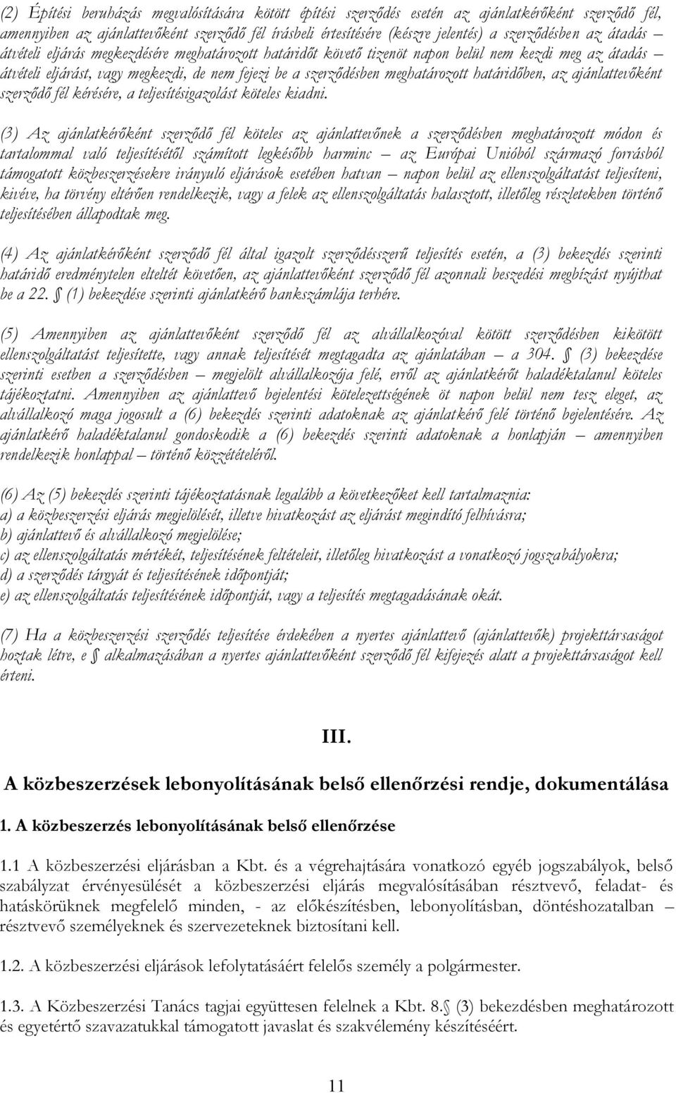 határidőben, az ajánlattevőként szerződő fél kérésére, a teljesítésigazolást köteles kiadni.