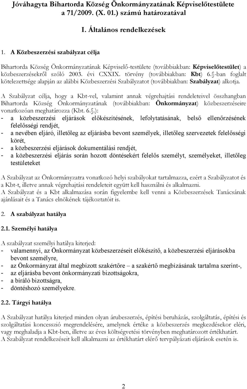 -ban foglalt kötelezettsége alapján az alábbi Közbeszerzési Szabályzatot (továbbiakban: Szabályzat) alkotja.