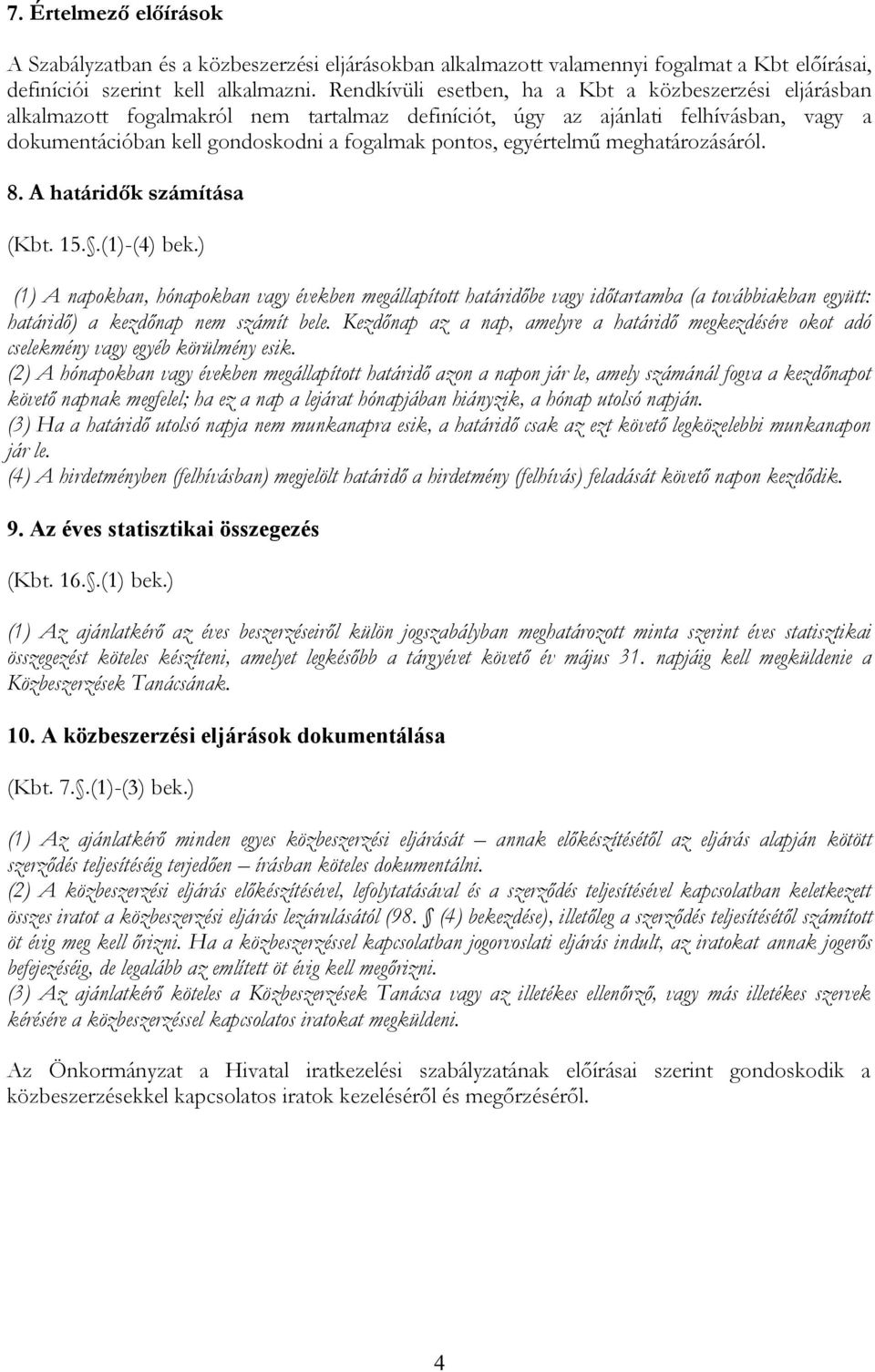 egyértelmű meghatározásáról. 8. A határidők számítása (Kbt. 15..(1)-(4) bek.