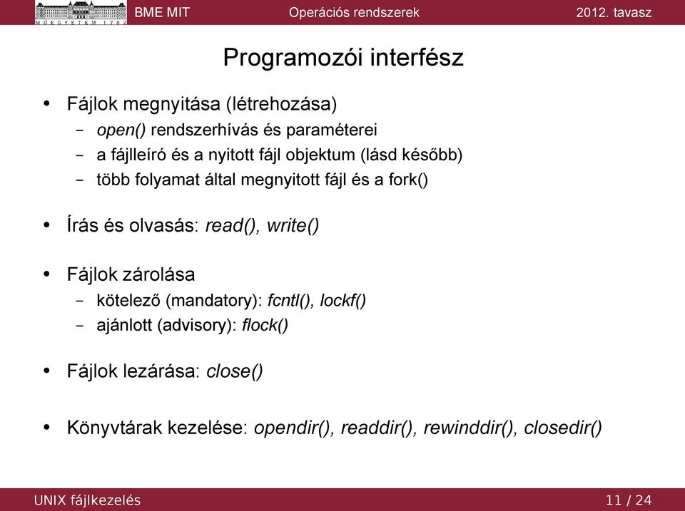 read(), write() Fájlok zárolása kötelező (mandatory): fcntl(), lockf() ajánlott (advisory): flock()