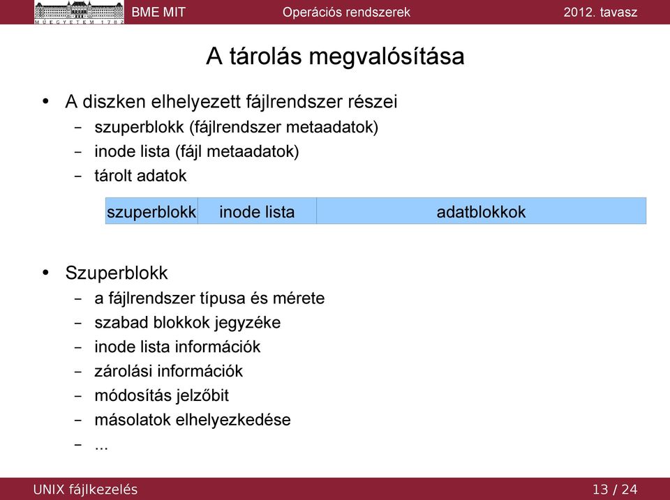 Szuperblokk a fájlrendszer típusa és mérete szabad blokkok jegyzéke inode lista információk