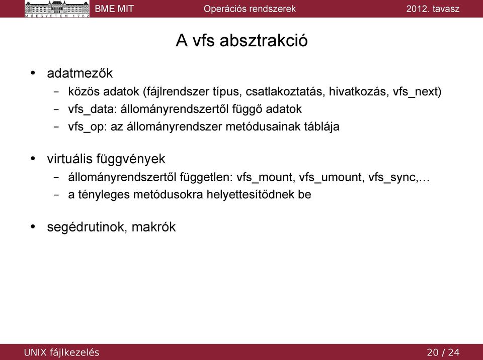 metódusainak táblája virtuális függvények állományrendszertől független: vfs_mount,