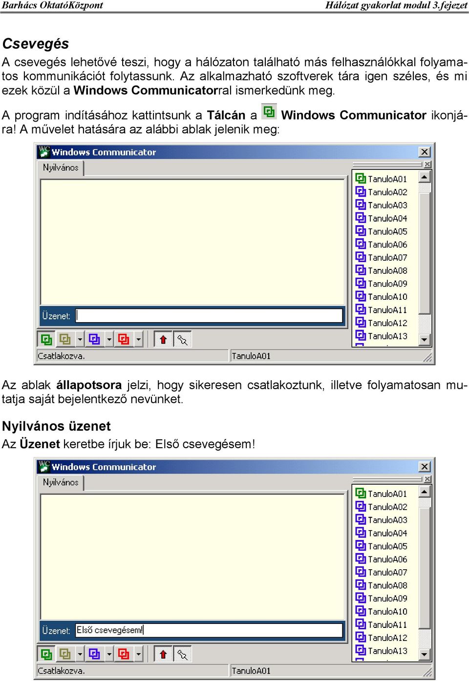 A program indításához kattintsunk a Tálcán a Windows Communicator ikonjára!