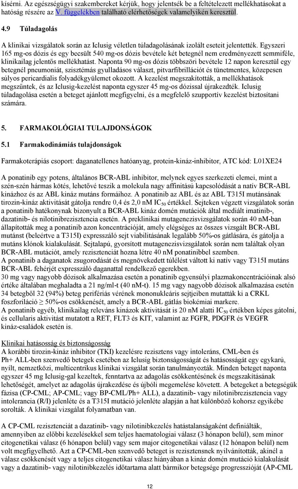 Egyszeri 165 mg-os dózis és egy becsült 540 mg-os dózis bevétele két betegnél nem eredményezett semmiféle, klinikailag jelentős mellékhatást.