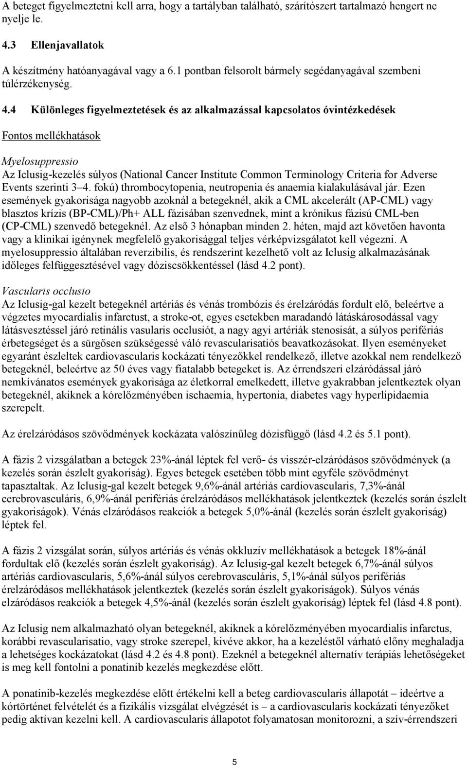 4 Különleges figyelmeztetések és az alkalmazással kapcsolatos óvintézkedések Fontos mellékhatások Myelosuppressio Az Iclusig-kezelés súlyos (National Cancer Institute Common Terminology Criteria for