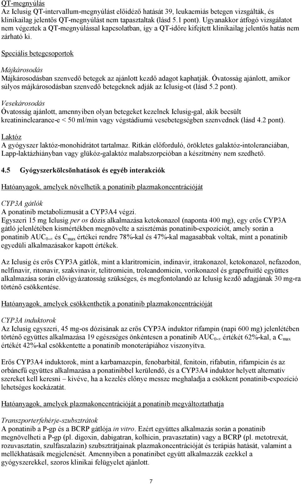 Speciális betegcsoportok Májkárosodás Májkárosodásban szenvedő betegek az ajánlott kezdő adagot kaphatják.