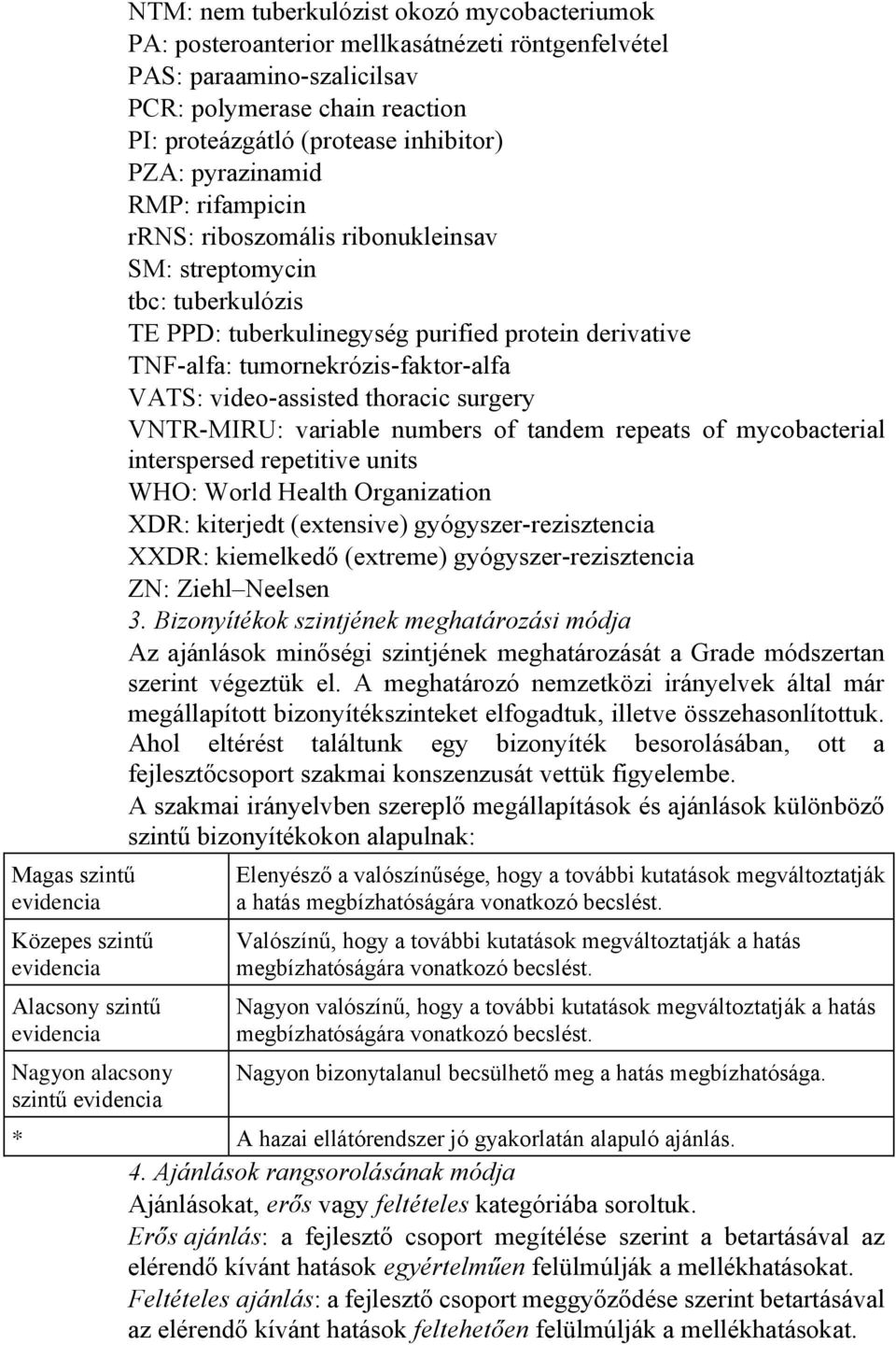 tbc: tuberkulózis TE PPD: tuberkulinegység purified protein derivative TNF-alfa: tumornekrózis-faktor-alfa VATS: video-assisted thoracic surgery VNTR-MIRU: variable numbers of tandem repeats of