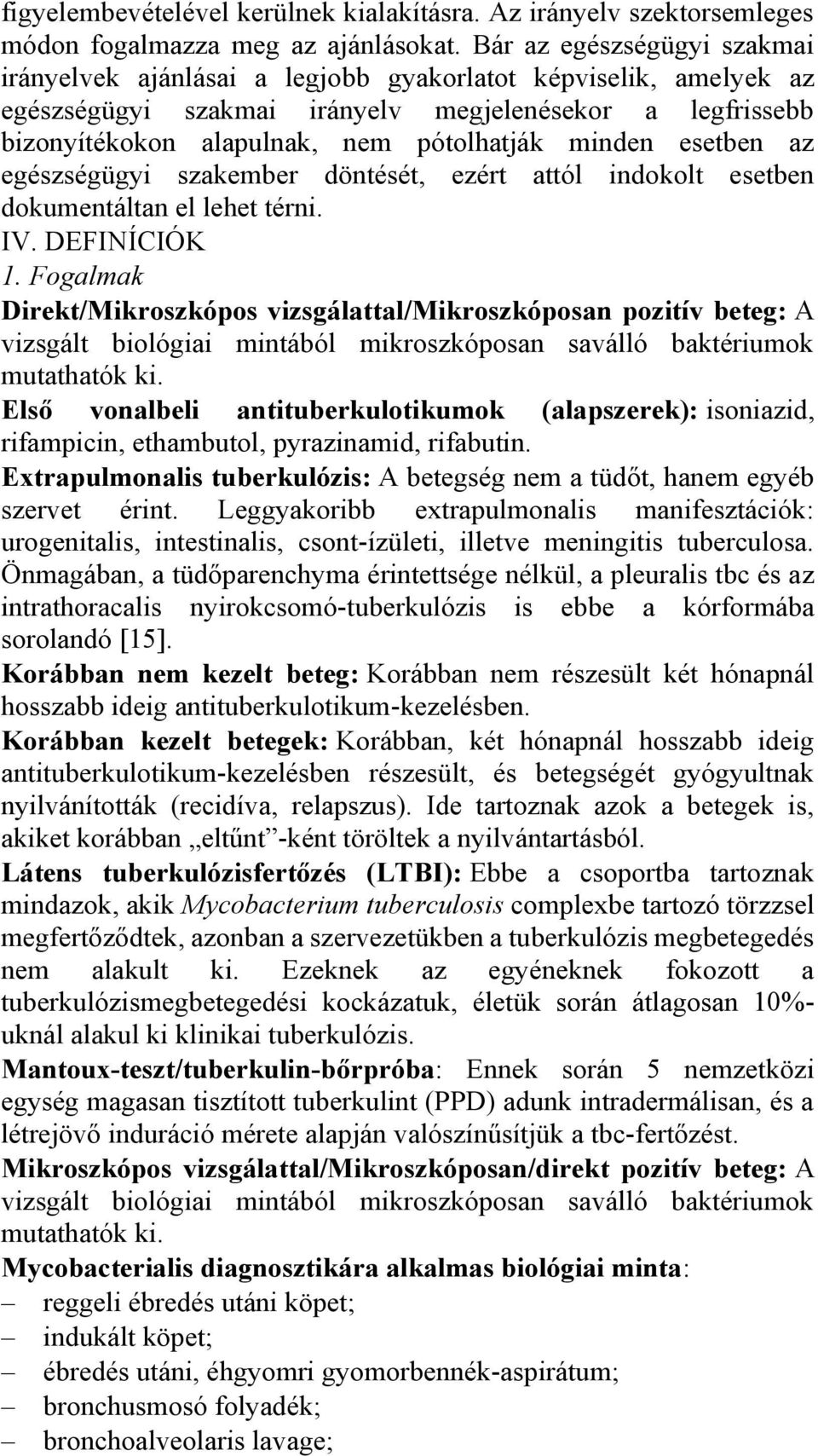 minden esetben az egészségügyi szakember döntését, ezért attól indokolt esetben dokumentáltan el lehet térni. IV. DEFINÍCIÓK 1.