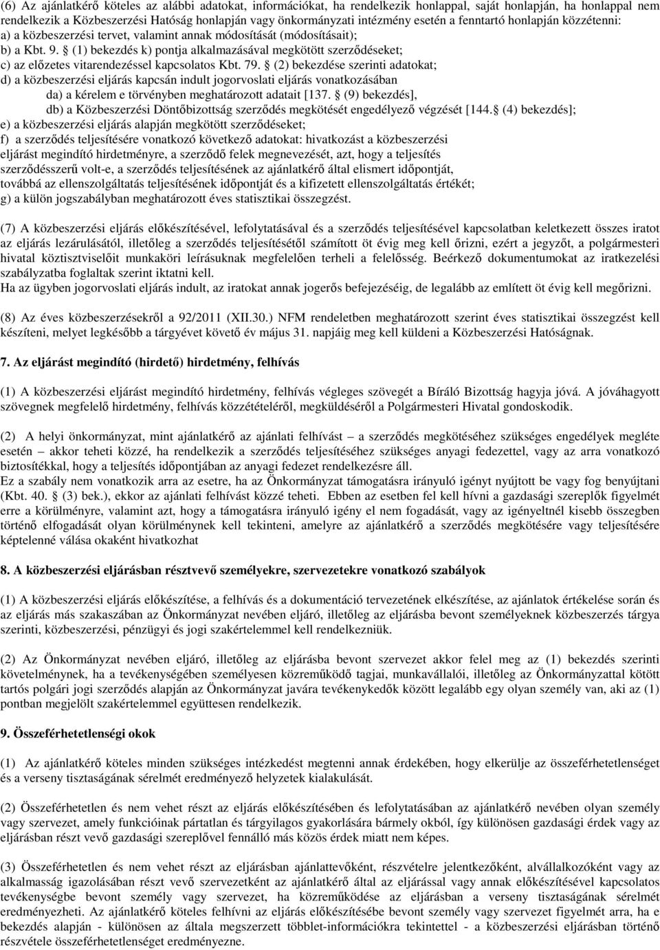 (1) bekezdés k) pontja alkalmazásával megkötött szerzıdéseket; c) az elızetes vitarendezéssel kapcsolatos Kbt. 79.