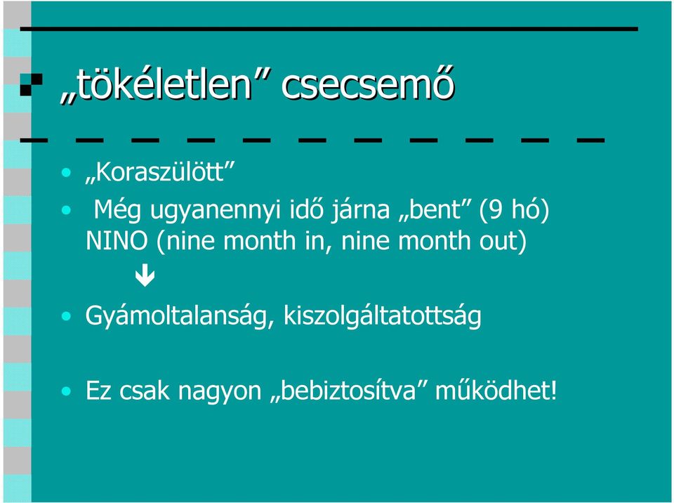 month in, nine month out) Gyámoltalanság,