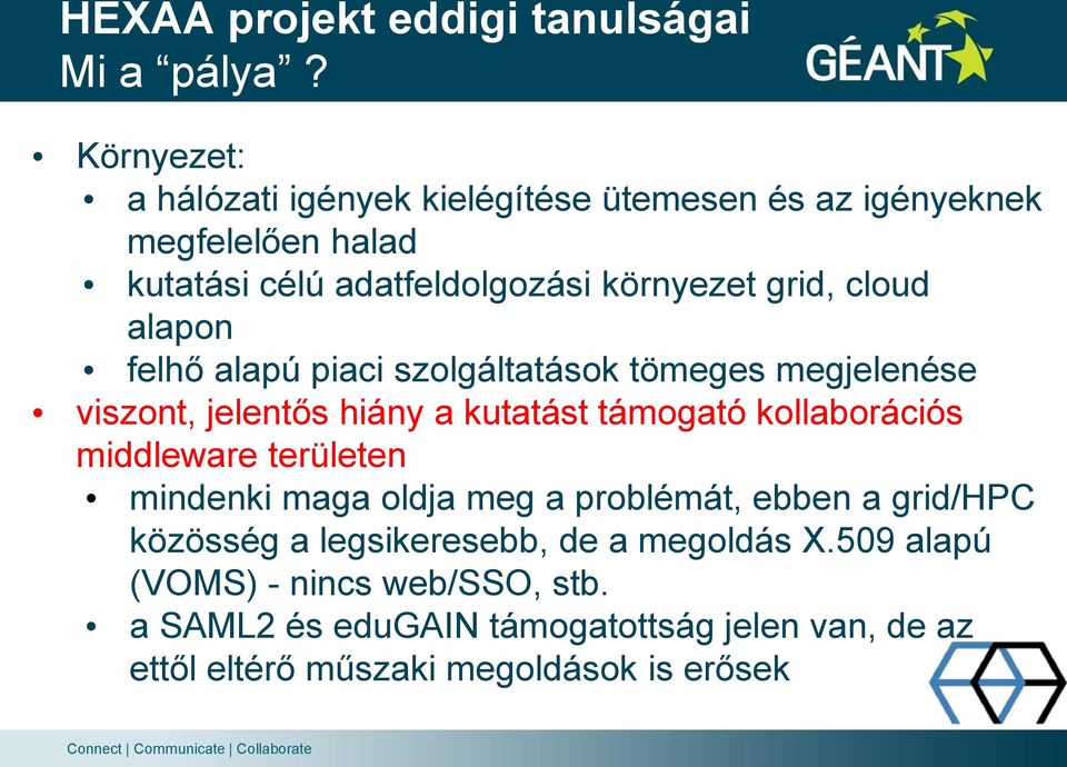 cloud alapon felhő alapú piaci szolgáltatások tömeges megjelenése viszont, jelentős hiány a kutatást támogató kollaborációs middleware