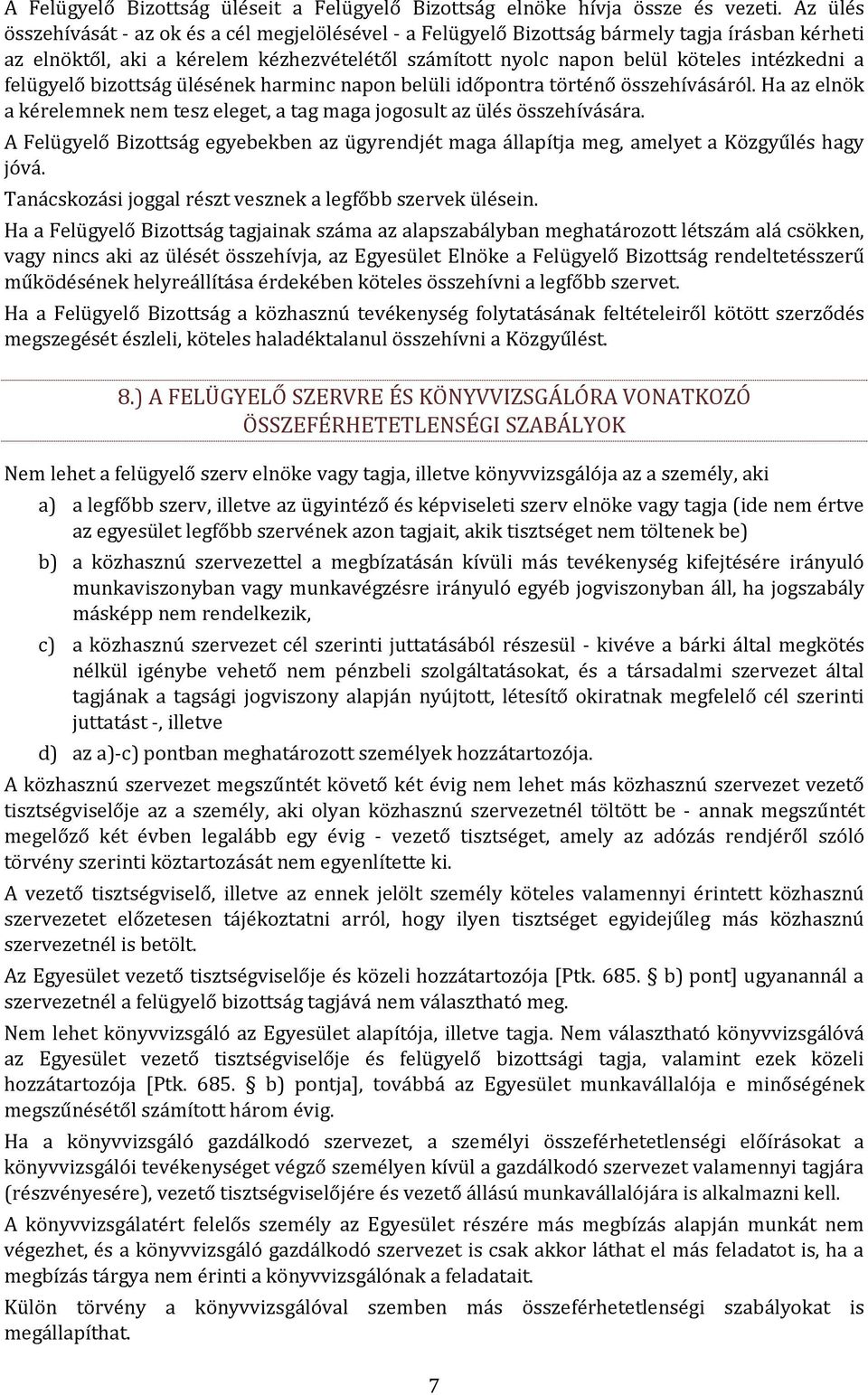 felügyelő bizottság ülésének harminc napon belüli időpontra történő összehívásáról. Ha az elnök a kérelemnek nem tesz eleget, a tag maga jogosult az ülés összehívására.