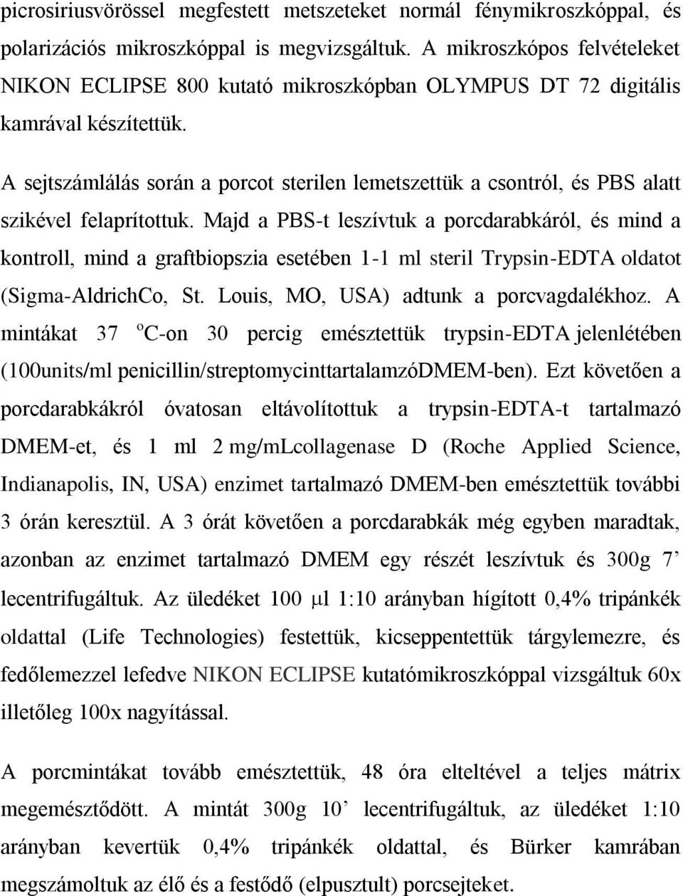 A sejtszámlálás során a porcot sterilen lemetszettük a csontról, és PBS alatt szikével felaprítottuk.