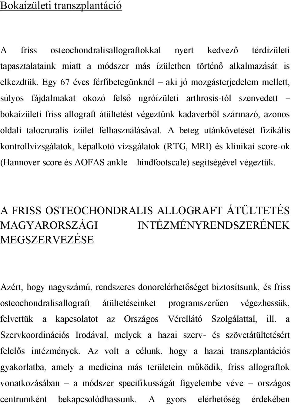 azonos oldali talocruralis ízület felhasználásával.