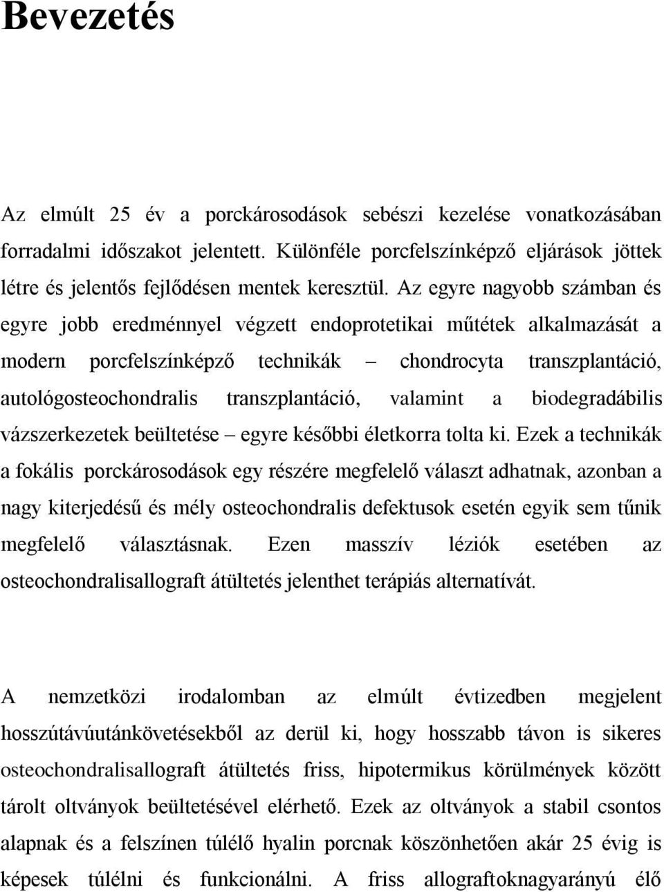 valamint a biodegradábilis vázszerkezetek beültetése egyre későbbi életkorra tolta ki.