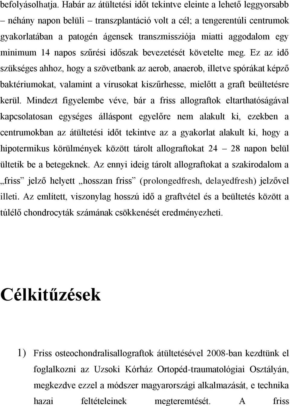 aggodalom egy minimum 14 napos szűrési időszak bevezetését követelte meg.