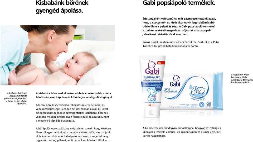 Közös projektünkben most a Gabi Popsikrém 5in1-et és a Puha Törlőkendőt próbálhatjuk ki kisbabánk bőrén. Győződjünk meg közösen a Gabi popsiápoló termékek hatékonyságáról.