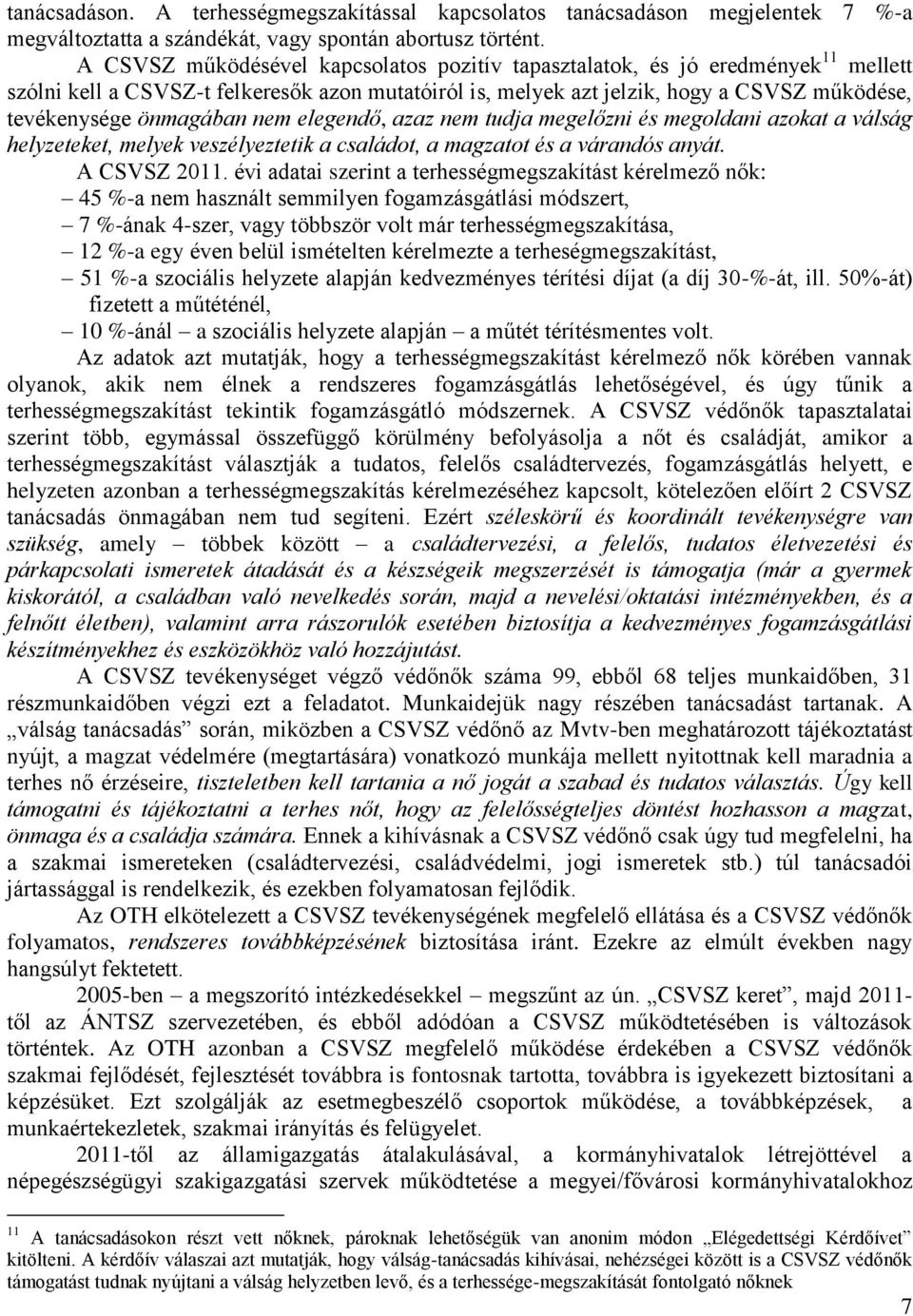 önmagában nem elegendő, azaz nem tudja megelőzni és megoldani azokat a válság helyzeteket, melyek veszélyeztetik a családot, a magzatot és a várandós anyát. A CSVSZ 2011.