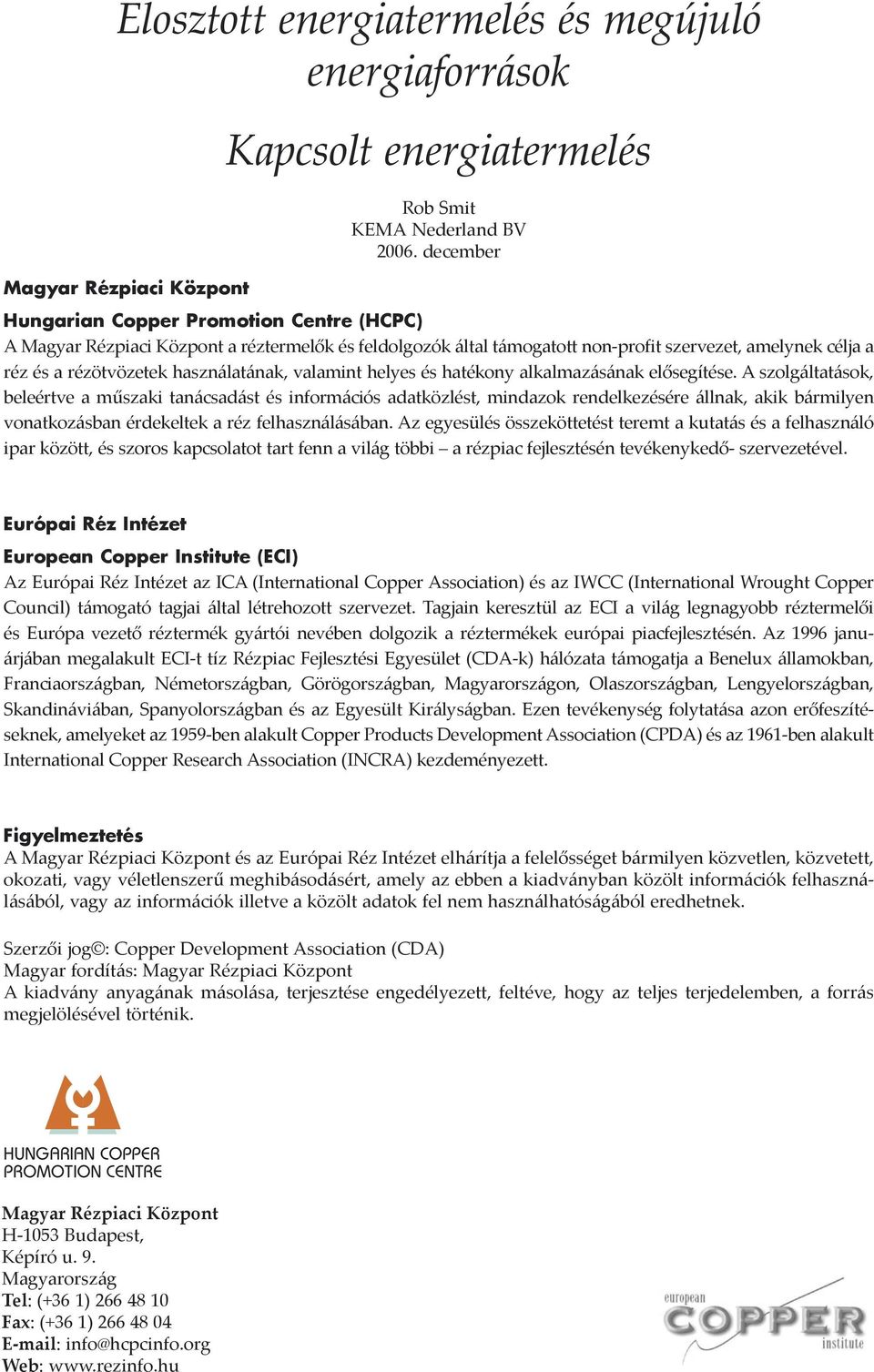 rézötvözetek használatának, valamint helyes és hatékony alkalmazásának elősegítése.