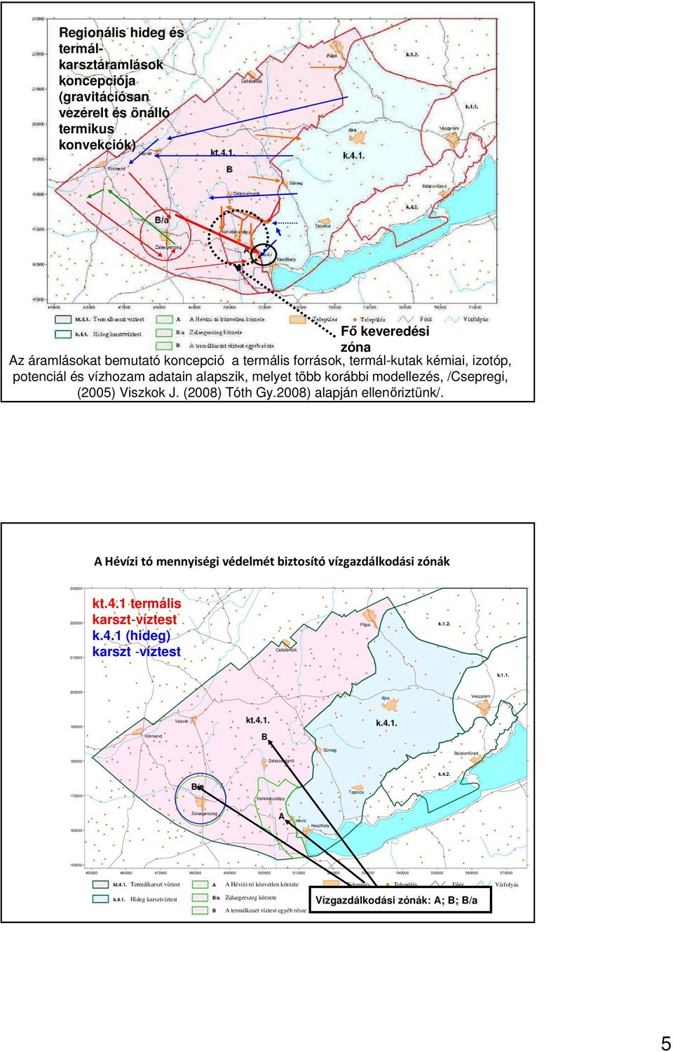 A Hévízi tó mennyiségi védelmét biztosító vízgazdálkodási zónák 230000 220000 210000 kt.4.1 termális karszt-víztest k.4.1 (hideg) karszt -víztest Celldömölk Pápa k.1.2. k.1.1. 200000 Ajka Veszprém 190000 Körmend Vasvár kt.