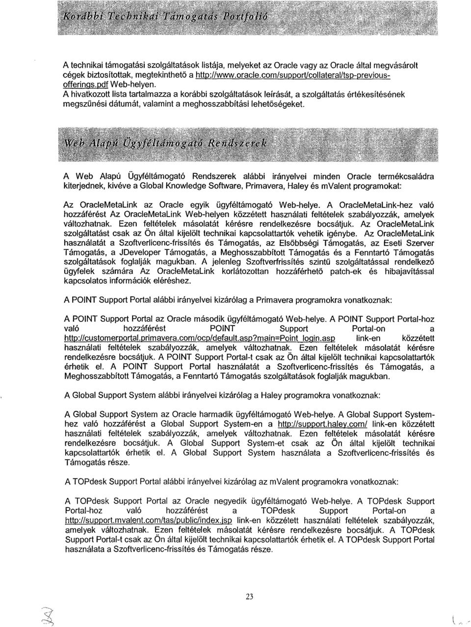 A hivatkozott lista tartalmazza a korábbi szolgáltatások leírását, a szolgáltatás értékesítésének megszűnési dátumát, valamint a meghosszabbítási lehetőségeket.