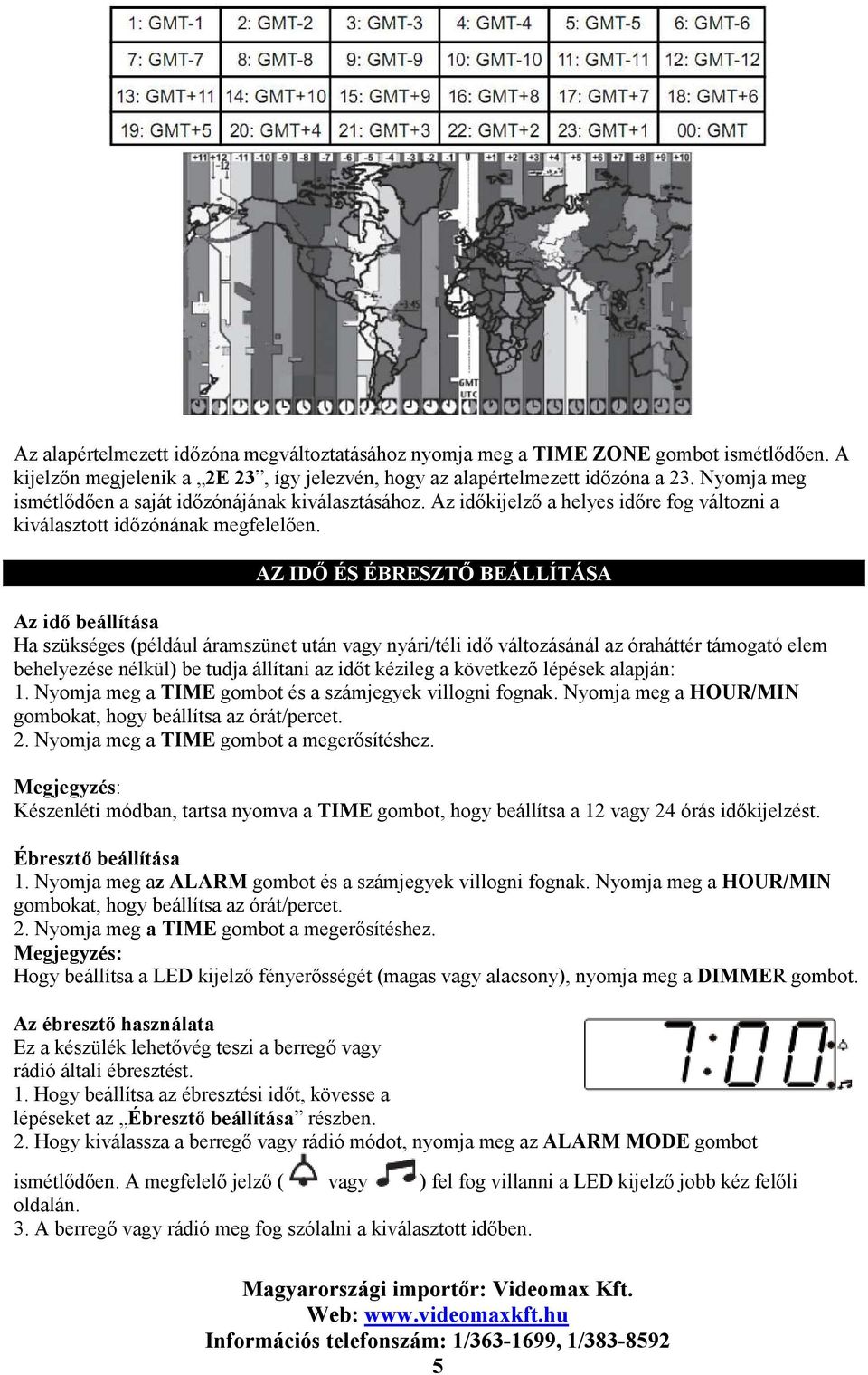 AZ IDŐ ÉS ÉBRESZTŐ BEÁLLÍTÁSA Az idő beállítása Ha szükséges (például áramszünet után vagy nyári/téli idő változásánál az óraháttér támogató elem behelyezése nélkül) be tudja állítani az időt kézileg