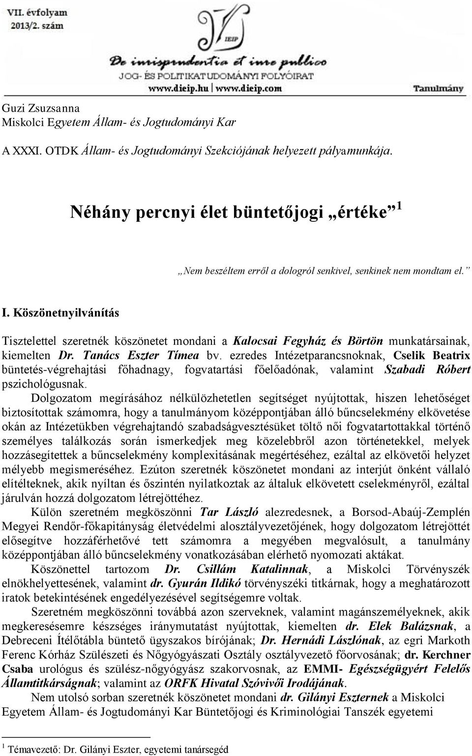 ezredes Intézetparancsnoknak, Cselik Beatrix büntetés-végrehajtási főhadnagy, fogvatartási főelőadónak, valamint Szabadi Róbert pszichológusnak.