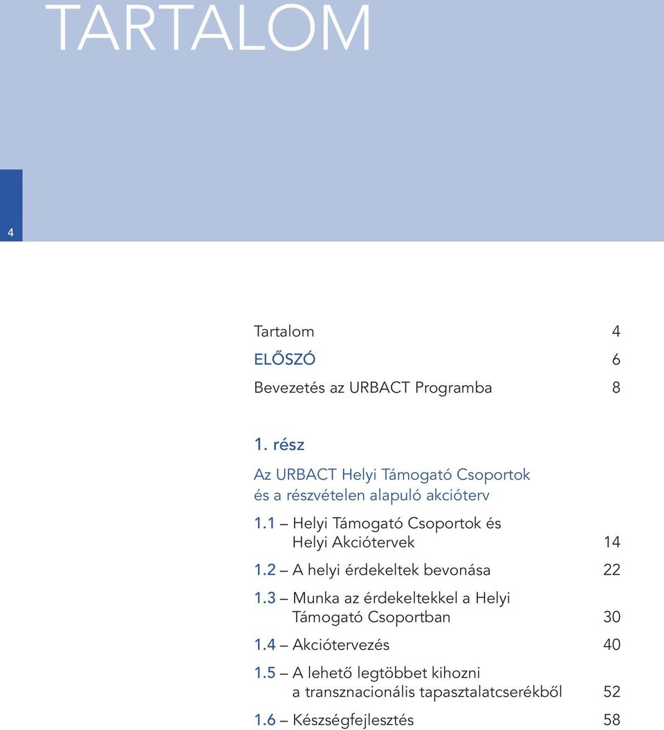 1 Helyi Támogató Csoportok és Helyi Akciótervek 14 1.2 A helyi érdekeltek bevonása 22 1.