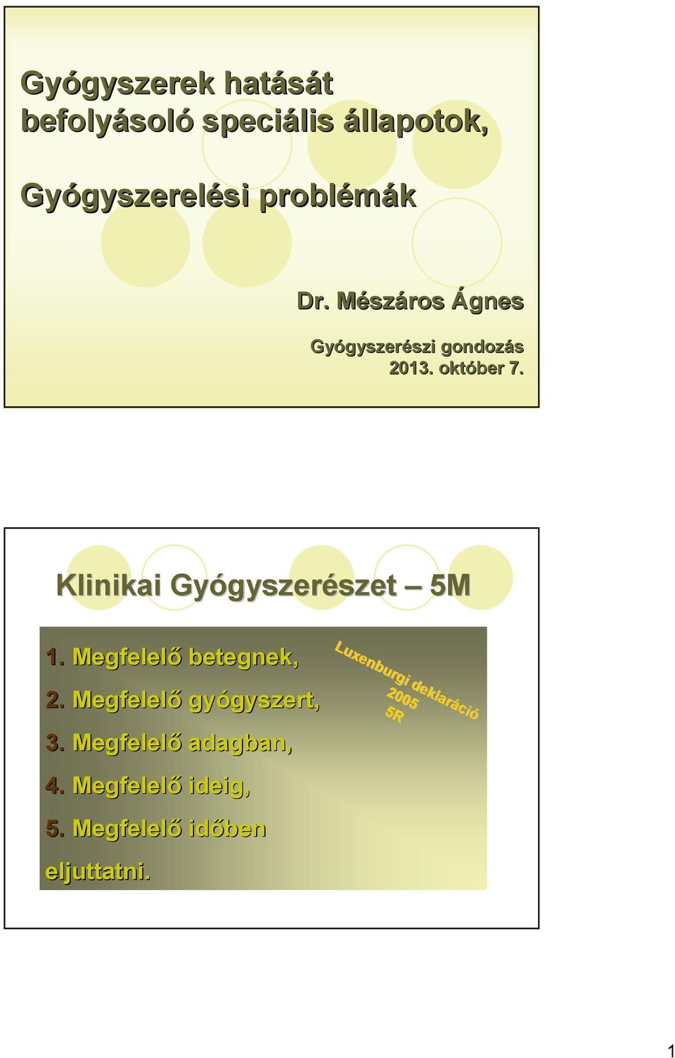 Klinikai Gyógyszer gyszerészetszet 5M 1. Megfelelı betegnek, 2.