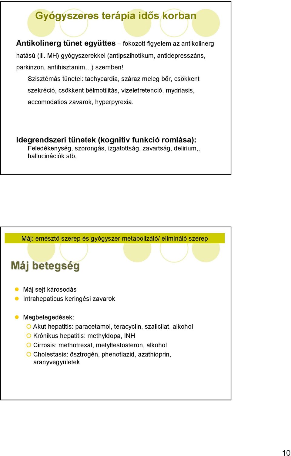 Idegrendszeri tünetek (kognitív funkció romlása): Feledékenység, szorongás, izgatottság, zavartság, delirium,, hallucinációk stb.