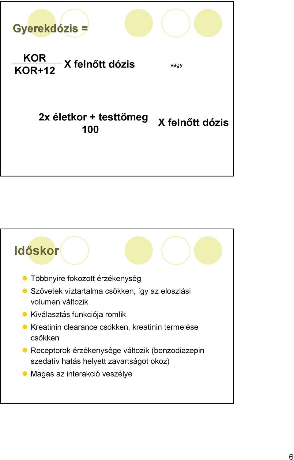 Kiválasztás funkciója romlik Kreatinin clearance csökken, kreatinin termelése csökken Receptorok