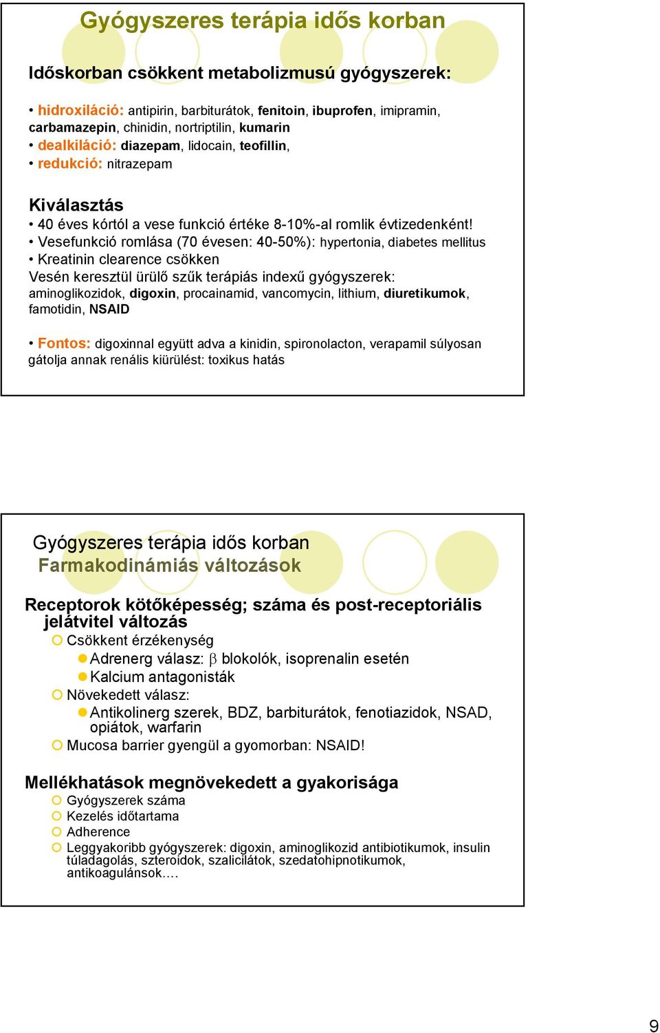 Vesefunkció romlása (70 évesen: 40-50%): hypertonia, diabetes mellitus Kreatinin clearence csökken Vesén keresztül ürülı szők terápiás indexő gyógyszerek: aminoglikozidok, digoxin, procainamid,