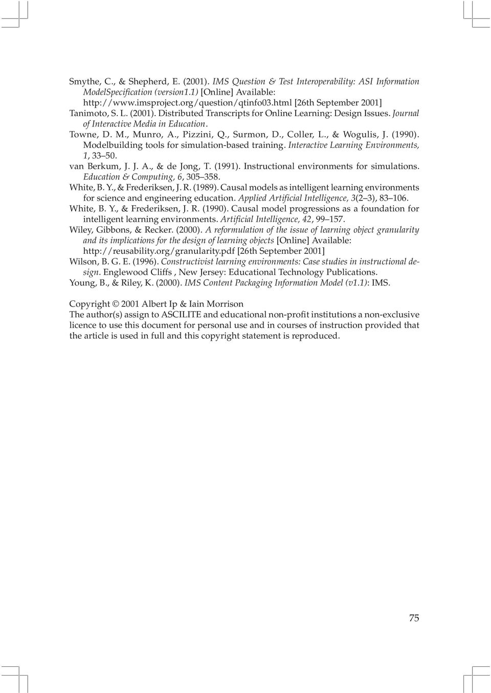 , Surmon, D., Coller, L., & Wogulis, J. (1990). Modelbuilding tools for simulation-based training. Interactive Learning Environments, 1, 33 50. van Berkum, J. J. A., & de Jong, T. (1991).